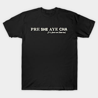 Pre She Aye Cha T-Shirt